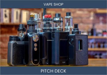 Vape Shop Investor Deck: Unlock the Potential of the Booming E-Cigarette Industry
