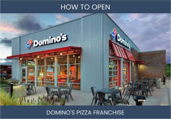 Opening a Dominos Pizza Franchise Business: A Step-By-Step Guide