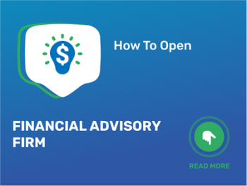How To Open/Start/Launch a Financial Advisory Firm Business in 9 Steps: Checklist