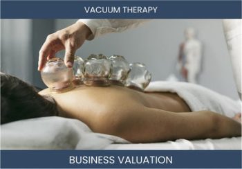 Valuation Methods to Determine the Worth of Your Vacuum Therapy Business