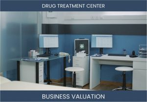 How to Accurately Value a Drug Treatment Center Business - A Comprehensive Guide