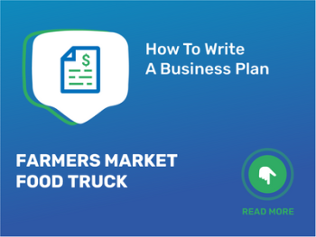 How To Write a Business Plan for Farmers Market Food Truck in 9 Steps: Checklist