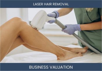 Valuation Considerations and Methods for Buying or Selling a Laser Hair Removal Salon Business