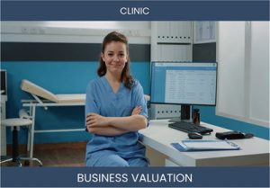 Valuing a Healthcare Clinic Business: Considerations and Methods