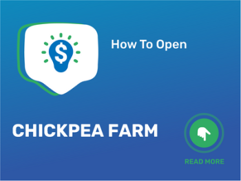 How To Open/Start/Launch a Chickpea Farm Business in 9 Steps: Checklist