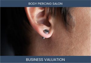 How to Value a Body Piercing Salon Business: Considerations and Methods