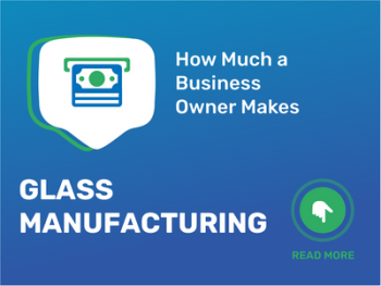 How Much Glass Manufacturing Business Owner Make?