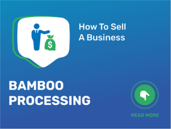 How To Sell Bamboo Processing Business in 9 Steps: Checklist