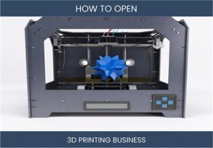 Starting Your Own 3D Printing Business: Essential Steps