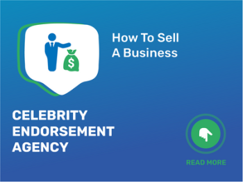 How To Sell Celebrity Endorsement Agency Business in 9 Steps: Checklist