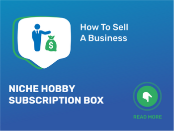 How To Sell Niche Hobby Subscription Box Business in 9 Steps: Checklist
