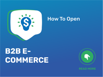 How To Open/Start/Launch a B2B E-Commerce Business in 9 Steps: Checklist