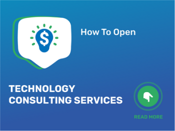 How To Open/Start/Launch a Technology Consulting Services Business in 9 Steps: Checklist