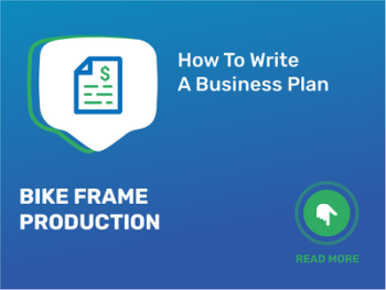How To Write a Business Plan for Bike Frame Production in 9 Steps: Checklist
