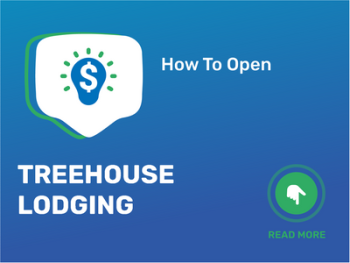How To Open/Start/Launch a Treehouse Lodging Business in 9 Steps: Checklist
