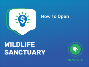 How To Open/Start/Launch a Wildlife Sanctuary Business in 9 Steps: Checklist