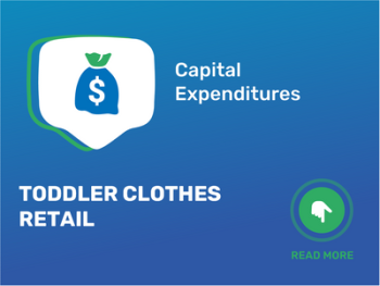 How Much Does It Cost to Start a Toddler Clothes Retail Business and What are the Capital Expenditures?