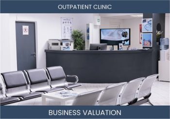 Valuing Your Outpatient Clinic Business: Key Considerations and Methods