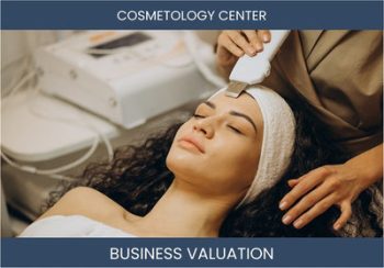 Valuation Methods for Cosmetology Centers: Understanding The Considerations and Approaches