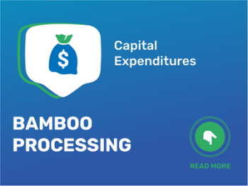 How Much Does It Cost to Start a Bamboo Processing Business: Unveiling the Capital Expenditures