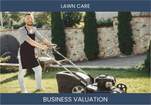 Valuing Your Lawn Care Business: Factors and Methods to Consider
