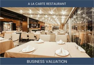 Valuing Your A La Carte Restaurant Business: Key Considerations and Methods