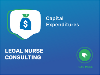How Much Does It Cost to Start Legal Nurse Consulting? Discover the Capital Expenditures and Startup Costs