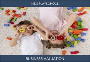 Valuing Your Kids Playschool Business: Understanding Key Factors and Methods