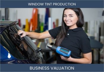 Valuing Your Window Tint Production Business: Considerations and Methods