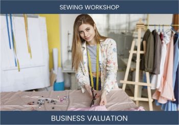 Valuing Your Sewing Workshop Business: Key Considerations and Methods
