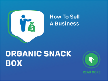 How To Sell Organic Snack Box Business in 9 Steps: Checklist
