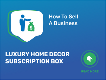 How To Sell Luxury Home Decor Subscription Box Business in 9 Steps: Checklist