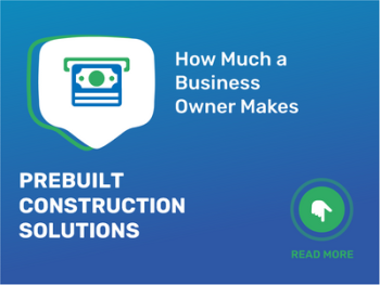 How Much Prebuilt Construction Solutions Business Owner Make?