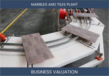 Valuing a Marbles and Tiles Manufacturing Plant Business: A Guide