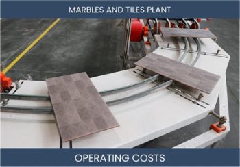Marbles And Tiles Manufacturing Plant Operating Costs