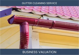 Valuation Methods for Gutter Cleaning Service Businesses: A Guide for Entrepreneurs.