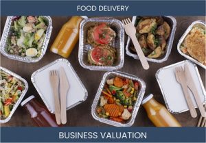 Mastering the Art of Valuing a Food Delivery Business: Key Considerations and Methods