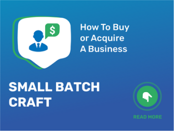 The Ultimate Guide to Buying a Small Batch Craft Business