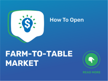 How To Open/Start/Launch a Farm-to-Table Market Business in 9 Steps: Checklist