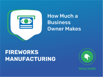 How Much Fireworks Manufacturing Business Owner Make?