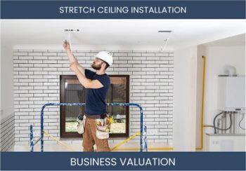 Valuing a Stretch Ceiling Installation Service Business: Factors to Consider