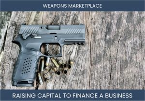 The Complete Guide To Weapons Marketplace Business Financing And Raising Capital
