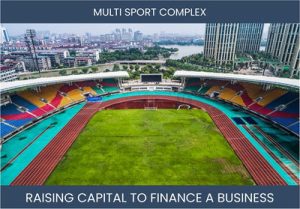 The Complete Guide To Multi Sport Complex Business Financing And Raising Capital