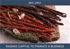 The Complete Guide To Beef Jerky Business Financing And Raising Capital