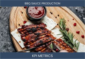 What are the Top Seven BBQ Sauce Production KPI Metrics. How to Track and Calculate.