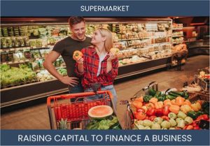 The Complete Guide To Supermarket Business Financing And Raising Capital