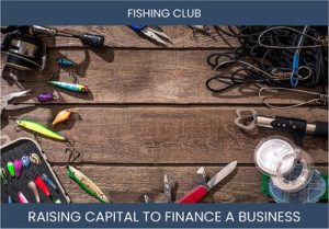The Complete Guide To Fishing Club Business Financing And Raising Capital