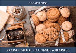 The Complete Guide To Cookies Business Financing And Raising Capital