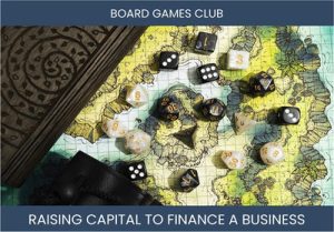 The Complete Guide To Board Games Club Business Financing And Raising Capital