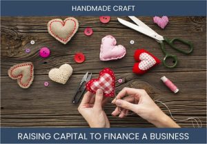 The Complete Guide To Handmade Craft Business Financing And Raising Capital